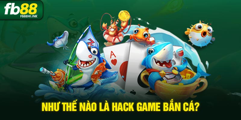 nhu the nao la hack game ban ca