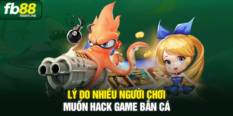 ly do muon hack game ban ca